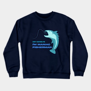 Don't disturb me, I'm maniac fisherman Crewneck Sweatshirt